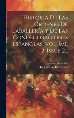 Historia De Las Órdenes De Caballería Y De Las Condecoraciones Españolas, Volume 2, Issue 2... - Benavides, Antonio