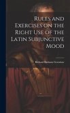 Rules and Exercises on the Right Use of the Latin Subjunctive Mood