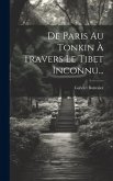 De Paris Au Tonkin À Travers Le Tibet Inconnu...