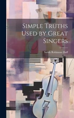 Simple Truths Used by Great Singers - Duff, Sarah Robinson