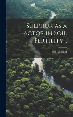 Sulphur as a Factor in Soil Fertility .. - Woodard, John