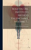 Boletin Del Instituto Médico Valenciano, Volume 7...