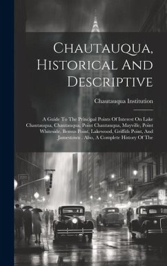 Chautauqua, Historical And Descriptive: A Guide To The Principal Points Of Interest On Lake Chautauqua, Chautauqua, Point Chautauqua, Mayville, Point - Institution, Chautauqua