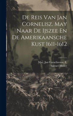 De Reis Van Jan Cornelisz. May Naar De Ijszee En De Amerikaansche Kust 1611-1612 - Muller, Samuel