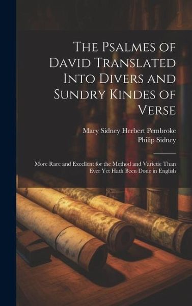 The Psalmes of David Translated Into Divers and Sundry Kindes of Verse The Psalmes of David Translated Into Divers and Sundry Kindes of Verse