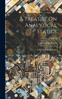 A Treatise On Analytical Statics: With Numerous Examples; Volume 2 - Routh, Edward John