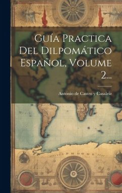 Guía Practica Del Dilpomático Español, Volume 2...