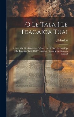 Cover O Le Tala I Le Feagaiga Tuai: E Afua Mai I Le Foafoaina O Mea Uma E Oo I Le Faai'Uga O Le Feagaiga Tuai. Old Testament History in the Samoan Dialect