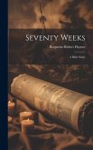 Seventy Weeks; a Bible Study