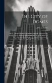 The City of Domes: A Walk With an Architect About the Courts and Palaces Of the Panama-Pacific International Exposition With A Discussion