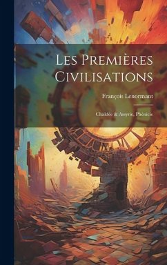 Cover Les Premières Civilisations: Chaldée & Assyrie, Phénicie