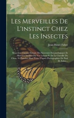 Les Merveilles De L'instinct Chez Les Insectes: Morceaux Choisis, Extraits Des Souvenirs Entomologiques Et Histoires Inédites Du Ver Luisant Et De La - Fabre, Jean-Henri