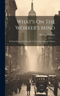 Cover What's On The Worker's Mind: By One Who Put On Overalls To Find Out, Whiting Williams