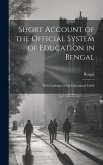 Short Account of the Official System of Education in Bengal: With Catalogue of the Educational Exhib