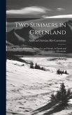 Two Summers in Greenland: An Artist's Adventures Among Ice and Islands, in Fjords and Mountains