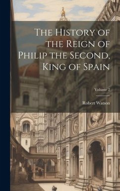 Cover The History of the Reign of Philip the Second, King of Spain; Volume 2