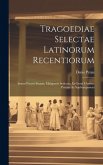 Tragoediae Selectae Latinorum Recentiorum: Insunt Petavii Sisaras, Malapertii Sedecias, Et Grotii Christus Patiens Ac Sophompaneas