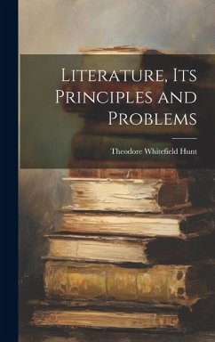 Literature, Its Principles and Problems - Hunt, Theodore Whitefield