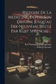 Histoire De La Médecine, Depuis Son Origine Jusqu'au Dix-neuvième Siècle Par Kurt Sprengel ...