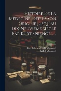 Histoire De La Médecine, Depuis Son Origine Jusqu'au Dix-neuvième Siècle Par Kurt Sprengel ... - Sprengel, Wilhelm