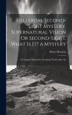 Hellerism. Second-Sight Mystery. Supernatural Vision Or Second-Sight. What Is It? a Mystery