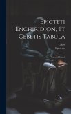 Epicteti Enchiridion, Et Cebetis Tabula: Graecè & Latinè