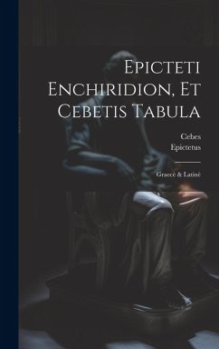 Cover Epicteti Enchiridion, Et Cebetis Tabula: Graecè & Latinè