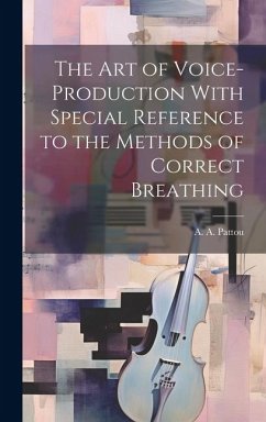 Cover The Art of Voice-Production With Special Reference to the Methods of Correct Breathing
