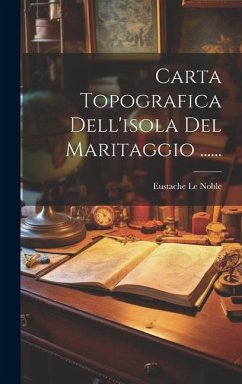 Carta Topografica Dell'isola Del Maritaggio ...... - Noble, Eustache Le