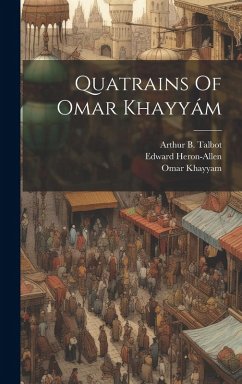 Quatrains Of Omar Khayyám - Khayyam, Omar; Heron-Allen, Edward; B, Talbot Arthur