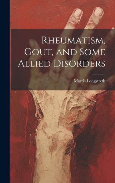 Rheumatism, Gout, and Some Allied Disorders Rheumatism, Gout, and Some Allied Disorders
