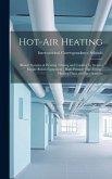 Hot-Air Heating; Blower Systems of Heating; Drying and Cooking by Steam; Engine-Room Equipment; High-Pressure Pipe Fitting; Heating Plans and Specific