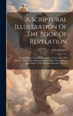 A Scriptural Illustration Of The Book Of Revelation - Johnson, John