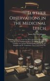 Further Observations in the Medicinal Leech: Including a Reprint, From The Philosophical Transactions, of Two Memoirs, Comprising Observations On The