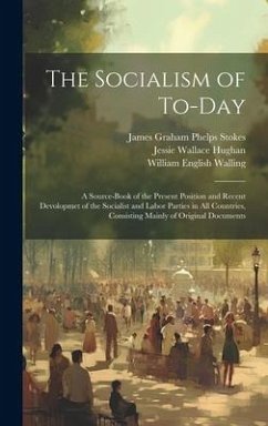 Cover The Socialism of To-Day: A Source-Book of the Present Position and Recent Devolopmet of the Socialist and Labor Parties in All Countries, Consi