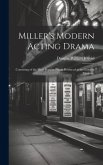 Miller's Modern Acting Drama: Consisting of the Most Popular Pieces Produced at the London Theatres,