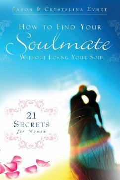 How to Find Your Soulmate without Losing Your Soul (paperback) - Evert, Jason; Evert, Crystalina