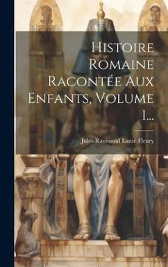 Histoire Romaine Racontée Aux Enfants, Volume 1... - Fleury, Jules-Raymond Lamé