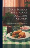Cook Book of the F. K. A. of Columbus, Georgia Cook Book of the F. K. A. of Columbus, Georgia