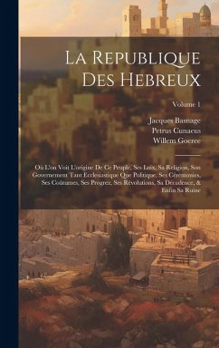 Cover La Republique Des Hebreux: Où L'on Voit L'origine De Ce Peuple, Ses Loix, Sa Religion, Son Governement Tant Ecclesiastique Que Politique, Ses Cér