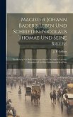 Magister Johann Bader's Leben Und Schriften, Nicolaus Thomae Und Seine Briefe: Ein Beitrag Zur Reformationsgeschichte Der Städte Landau, Bergzabern Un