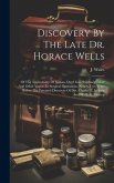 Discovery By The Late Dr. Horace Wells: Of The Applicability Of Nitrous Oxyd Gas, Sulphuric Ether And Other Vapors In Surgical Operations, Nearly Two