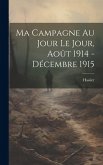 Ma Campagne au Jour le Jour, Août 1914 - Décembre 1915