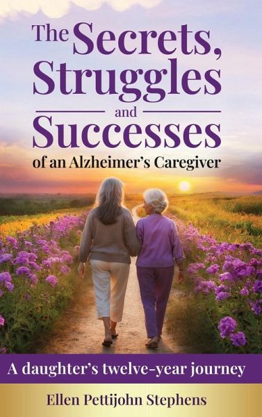 The Secrets, Struggles and Successes of an Alzheimer's Caregiver The Secrets, Struggles and Successes of an Alzheimer's Caregiver