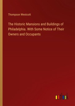 Cover The Historic Mansions and Buildings of Philadelphia. With Some Notice of Their Owners and Occupants