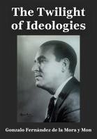 The Twilight of Ideologies - Fernández de la Mora Y Mon, Gonzalo