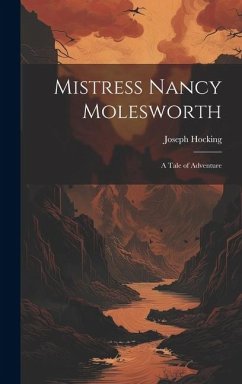 Mistress Nancy Molesworth; A Tale of Adventure - Hocking, Joseph