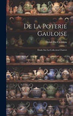 De La Poterie Gauloise: Étude Sur La Collection Charvet - Cleuziou, Henri Du