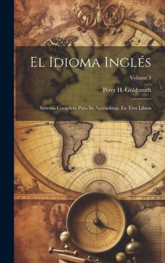 Cover El Idioma Inglés: Sistema Completo Para Su Aprendizaje En Tres Libros; Volume 3