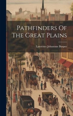 Pathfinders Of The Great Plains - Burpee, Lawrence Johnstone